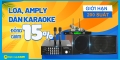 Dàn Karaoke, Loa, Amply,... đồng giảm 15% cực HOT tháng 6 tại Điện máy XANH